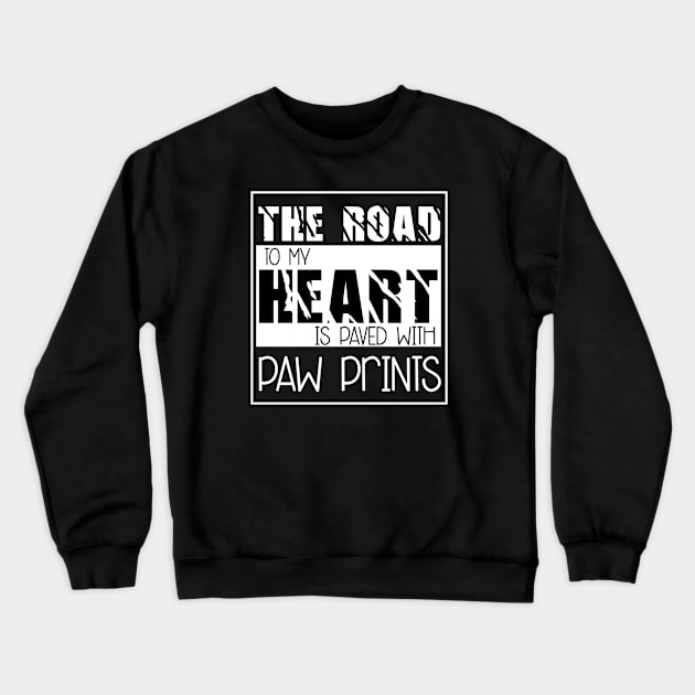 The Road to my heart is paved with paw prints , Dogs , Dogs lovers , National dog day , Dog Christmas day Crewneck Sweatshirt by Otaka-Design